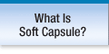 What Is Soft Capsule?